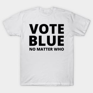 Vote Blue - No Matter Who T-Shirt